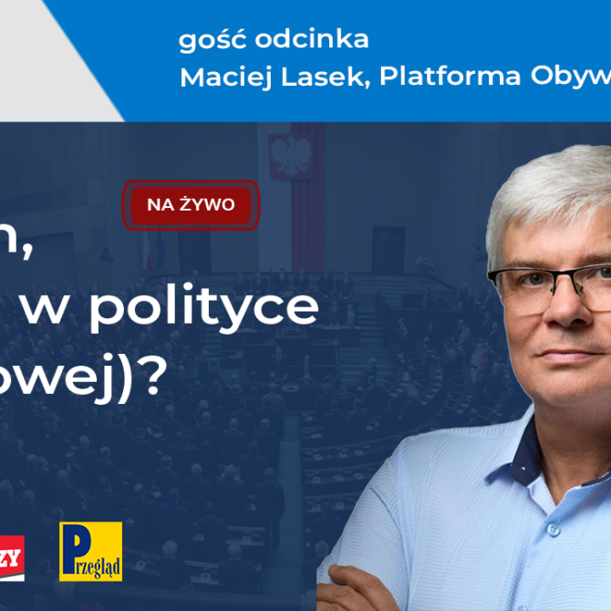 Maciej Lasek – Platforma Obywatelska („Co tam, PANie, w polityce (naukowej)?” #4)