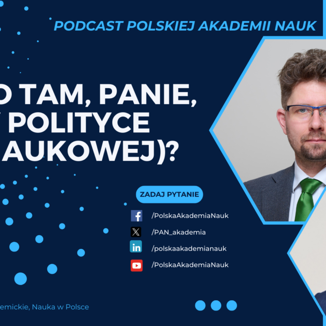 Podcast „Co tam, PANie, w polityce (naukowej)?”: prof. Wojciech Fendler